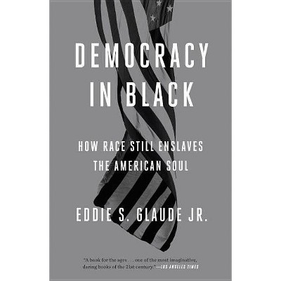 Democracy in Black - by  Eddie S Glaude (Paperback)