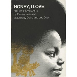 Honey, I Love and Other Love Poems - (Reading Rainbow Books) 25th Edition by  Eloise Greenfield (Paperback) - 1 of 1