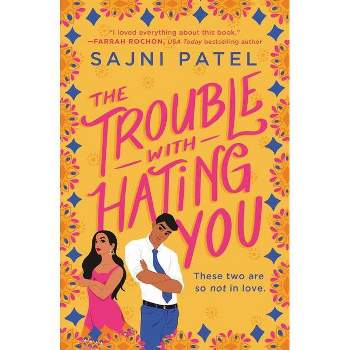 The Trouble with Hating You - by  Sajni Patel (Paperback)