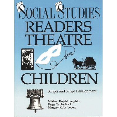 Social Studies Readers Theatre for Children - by  Mildred Knight Laughlin & Peggy Tubbs Black & Margery Kirby Loberg (Paperback)