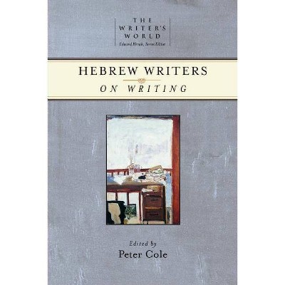 Hebrew Writers on Writing - (Writer's World) by  Peter Cole (Paperback)