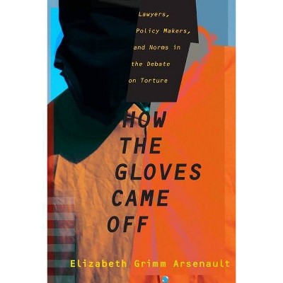 How the Gloves Came Off - (Columbia Studies in Terrorism and Irregular Warfare) by  Elizabeth Grimm (Hardcover)