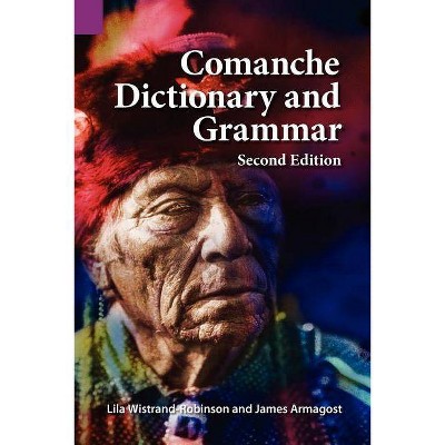 Comanche Dictionary and Grammar, Second Edition - 2nd Edition by  James Armagost & Lila Robinson (Paperback)