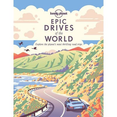 Epic Drives of the World 1 1 - by  Lonely Planet (Paperback)