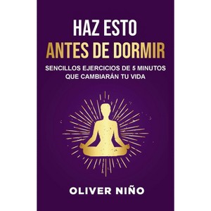 Haz Esto Antes de Dormir: Sencillos Ejercicios de 5 Minutos Que Cambiarán Tu Vida / Do This Before Bed: Simple 5 Minute Practices That Will Change - 1 of 1
