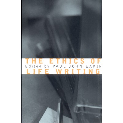 The Ethics of Life Writing - by  Paul John Eakin (Paperback)