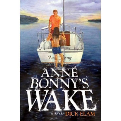 Anne Bonny's Wake - by  Dick Elam (Paperback)