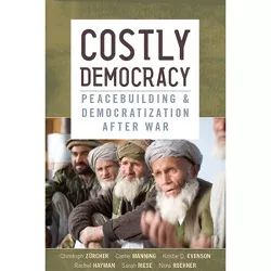 Costly Democracy - by  Christoph Zürcher & Carrie Manning & Kristie D Evenson & Rachel Hayman & Riese & Nora Roehner (Hardcover)