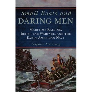 Small Boats and Daring Men - (Campaigns and Commanders) by Benjamin Armstrong - 1 of 1