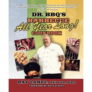 Dr. Bbq's Barbecue All Year Long! Cookbook - (Dr. BBQ) by  Ray Lampe (Paperback) - 1 of 1