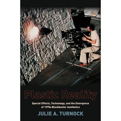 Plastic Reality - (Film and Culture) by  Julie Turnock (Paperback)