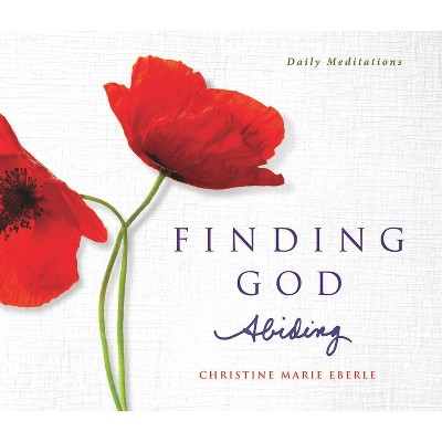 Finding God Abiding - by  Christine Marie Eberle (Paperback)