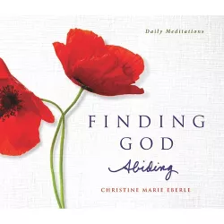 Finding God Abiding - by  Christine Marie Eberle (Paperback)