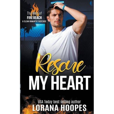 Rescue My Heart - (The Men of Fire Beach) by  Lorana Hoopes (Paperback)