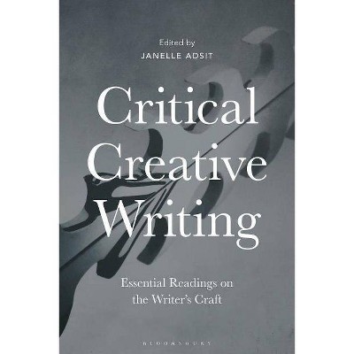 Critical Creative Writing - by  Janelle Adsit (Hardcover)