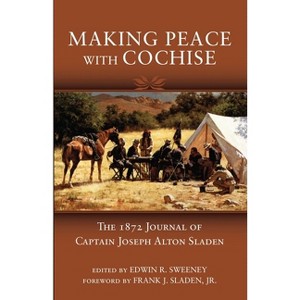 Making Peace with Cochise - by  Joseph Alton Sladen (Paperback) - 1 of 1