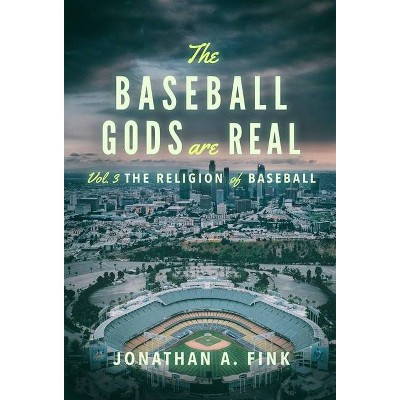 The Baseball Gods are Real - (Baseball Gods Are Real) by  Jonathan a Fink (Hardcover)