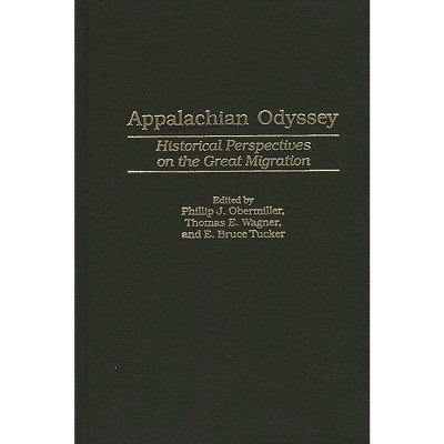 Appalachian Odyssey - by  Phillip J Obermiller & Thomas E Wagner & Edward Bruce Tucker (Hardcover)
