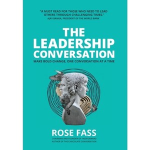 THE LEADERSHIP CONVERSATION - Make bold change, one conversation at a time - by  Rose Fass (Hardcover) - 1 of 1