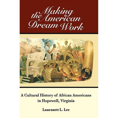 Making the American Dream Work - by  Lauranett L Lee (Hardcover)