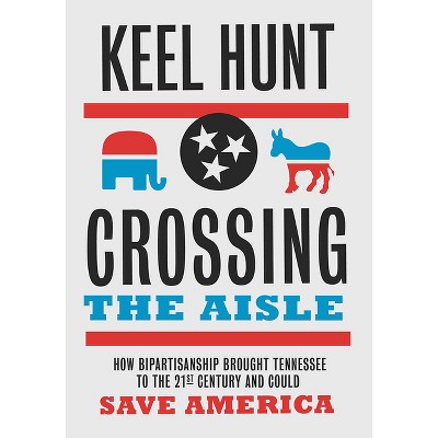 Crossing the Aisle - by  Keel Hunt (Hardcover)