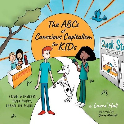 The ABCs of Conscious Capitalism for KIDs - by  Laura Hall (Paperback)