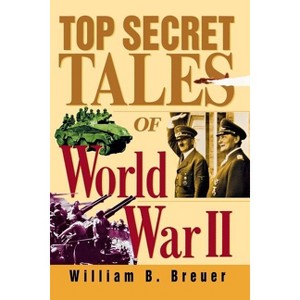 Top Secret Tales of World War II - by  William B Breuer (Paperback) - 1 of 1