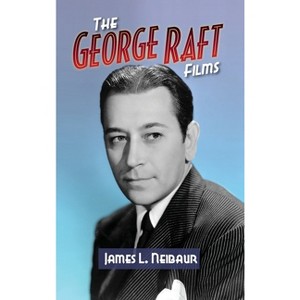 The George Raft Films (hardback) - by  James L Neibaur (Hardcover) - 1 of 1