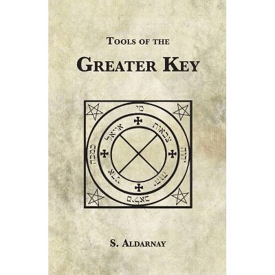 Tools of the Greater Key - by  S Aldarnay (Paperback)