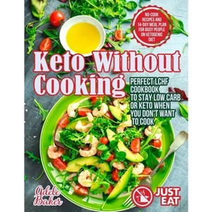 Keto Without Cooking - by  Adele Baker (Paperback) - 1 of 1