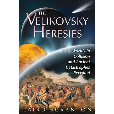 The Velikovsky Heresies - by  Laird Scranton (Paperback)