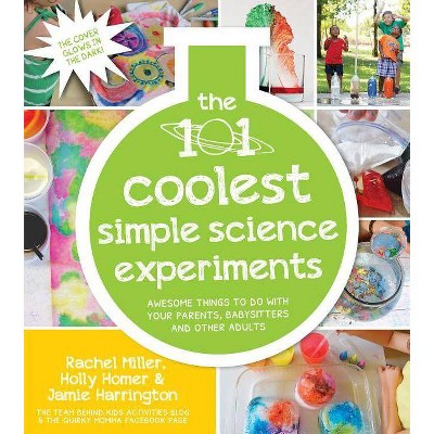 The 101 Coolest Simple Science Experiments - by  Holly Homer & Rachel Miller & Jamie Harrington (Paperback)