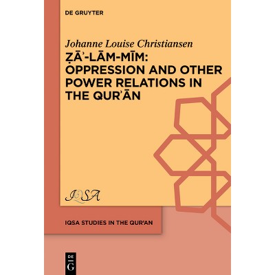 Oppression and Other Power Relations in the Qurʾān - (Iqsa Studies in the Qurʾan) by  Johanne Louise Christiansen (Hardcover)