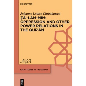 Oppression and Other Power Relations in the Qurʾān - (Iqsa Studies in the Qurʾan) by  Johanne Louise Christiansen (Hardcover) - 1 of 1