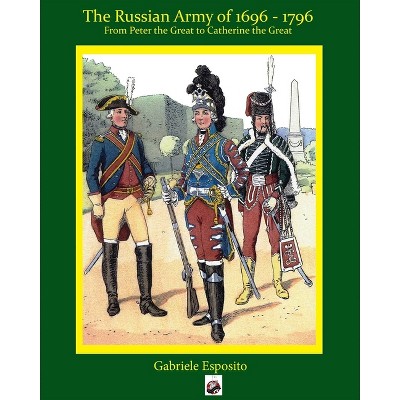 The Russian Army 1697 - 1797 - by  Gabriele Esposito (Paperback)