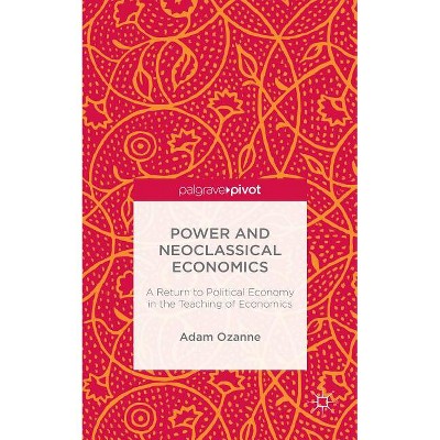 Power and Neoclassical Economics - by  A Ozanne (Hardcover)