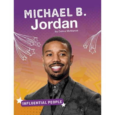 Michael B. Jordan - (Influential People) by  Celina McManus (Hardcover)