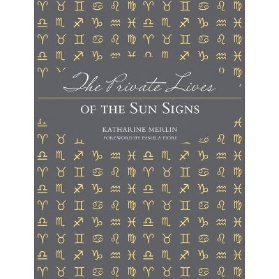 The Private Lives of the Sun Signs - by  Katharine Merlin (Hardcover)