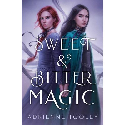 Sweet & Bitter Magic - by  Adrienne Tooley (Hardcover)