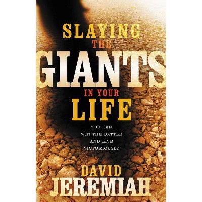 Slaying the Giants in Your Life - by  David Jeremiah (Paperback)