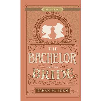 The Bachelor and the Bride - (Proper Romance Victorian) by  Sarah M Eden (Paperback)