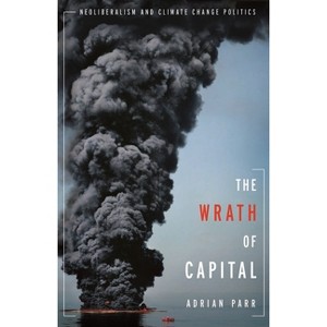 The Wrath of Capital - (New Directions in Critical Theory) by  Adrian Parr (Paperback) - 1 of 1