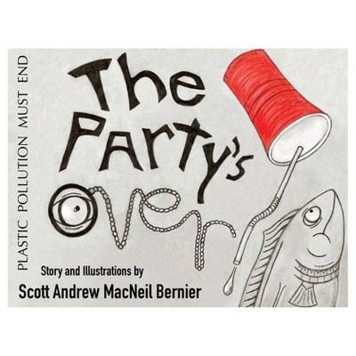 The Party's Over! - by  Scott Andrew MacNeil Bernier (Paperback)