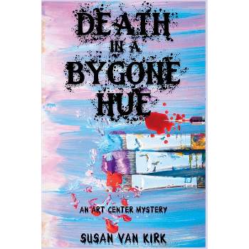 Death in a Bygone Hue - (An Art Center Mystery) by  Susan Van Kirk (Paperback)