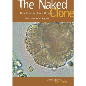 The Naked Clone - by  John Kunich (Hardcover) - 1 of 1