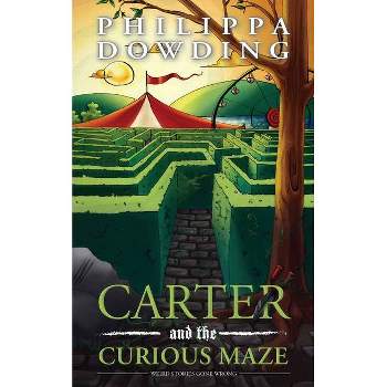 Carter and the Curious Maze - (Weird Stories Gone Wrong) by  Philippa Dowding (Paperback)