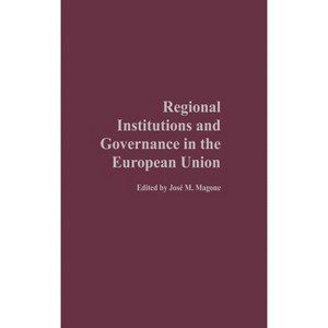 Regional Institutions and Governance in the European Union - by  Jose Magone (Hardcover) - 1 of 1