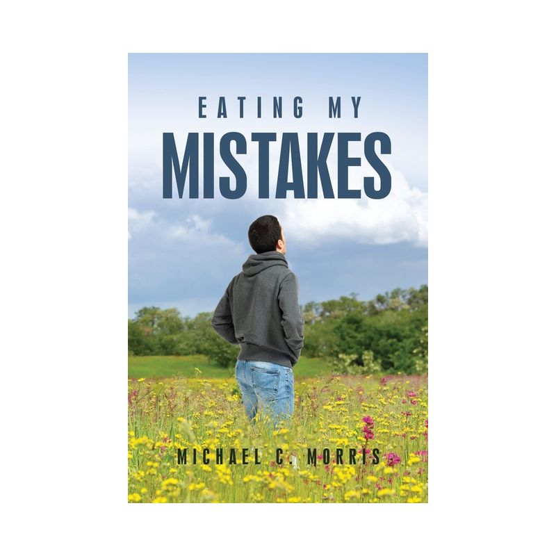 Eating My Mistakes - by  Michael C Morris (Paperback), 1 of 2