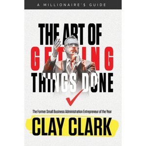 The Art of Getting Things Done - by  Clay Clark (Paperback) - 1 of 1