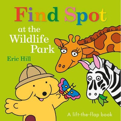 Find Spot at the Wildlife Park - by  Eric Hill (Board Book)